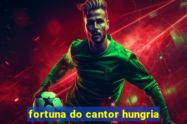 fortuna do cantor hungria